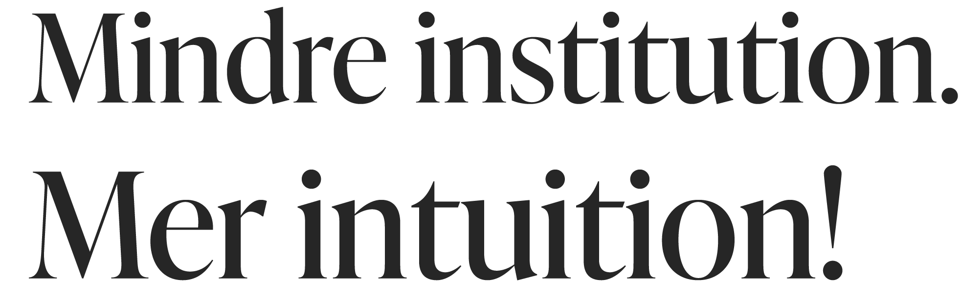 Mindre institution. Mer intuition.